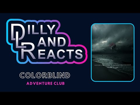 DillyLandReacts - Adventure Club - Colorblind ft. Nurko & Dayseeker
