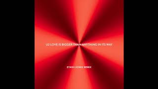 U2 - Love Is Bigger Than Anything In Its Way [Stash Konig Remix]