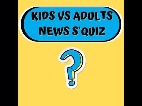 Kids vs Adults Weekly News S'Quiz