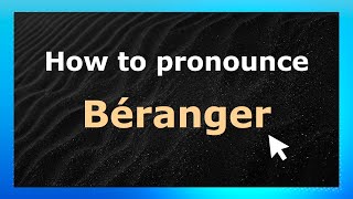 How to pronounce B&eacute;ranger