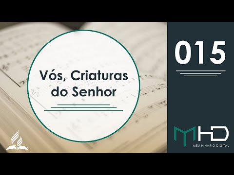 Meu Hinário Digital - 015 | Vós, Criaturas do Senhor | HASD