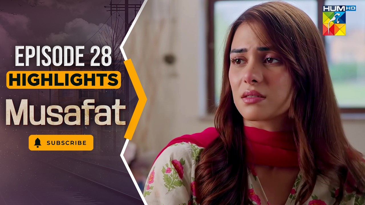 Musafat – Episode 28 Highlight - [ Mohsin Abbas Haider & Alishba Khan ] - HUM TV
