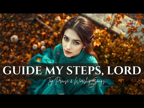 Guide My Steps, Lord | Top Praise & Worship Songs 2025 🙏  | LYRICS | English gospel songs