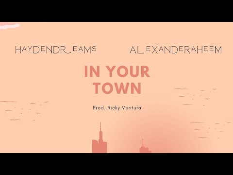 Haydendreams - 'In Your Town' ft. AlexandeRaheem (Prod. Ricky Ventura)
