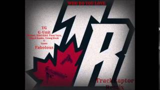 YG- Who Do You Love (TrackRaptor Remix) ft. G-Unit & Fabolous