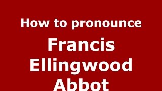 How to pronounce Francis Ellingwood Abbot