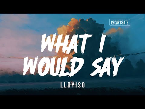 Lloyiso - What I Would Say (lyrics)