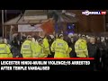 LEICESTER HINDU MUSLIM VIOLENCE 15 ARRESTED AFTER TEMPLE VANDALISED