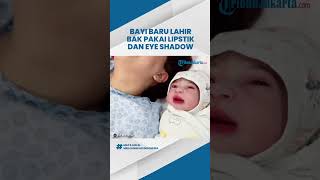 Bak Dirias! Bayi Baru Lahir Punya Paras Cantik dan Wajah Seperti Pakai Lipstik dan Eye Shadow