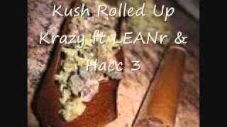 Krazy- Kush Rolled Up ft LEANr &amp; Hacc 3