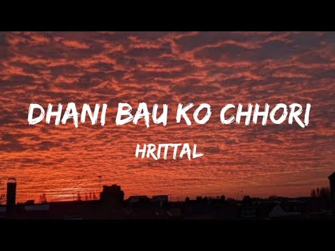 Hrittal - Dhani Bau ko Chhori(lyrics)