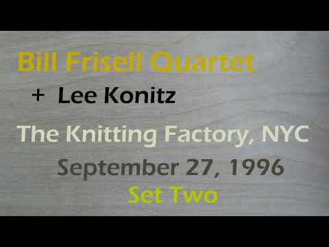 The Bill Frisell Quartet plus Lee Konitz - SET TWO - The Knitting Factory, NYC  September 27, 1996