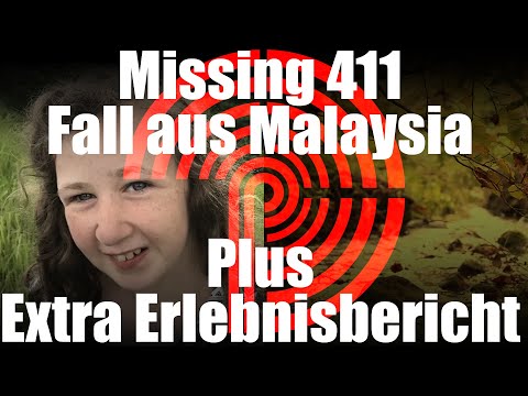 Missing 411 Fall aus Malaysia von 2019 | Plus Extra Erlebnisbericht aus den USA