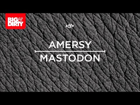 Amersy - Mastodon [Big & Dirty Recordings]