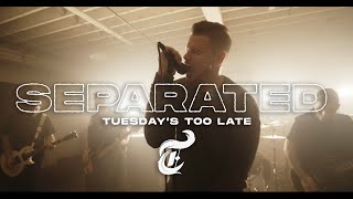 Tuesday&#39;s Too Late - Separated (Official Music Video)