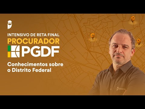Curso Intensivo de Reta Final - Procurador PGDF: Conhecimentos sobre o Distrito Federal