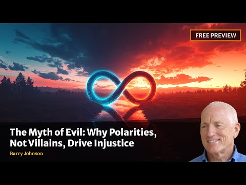 The Myth of Evil: Why Polarities, Not Villains, Drive Injustice
