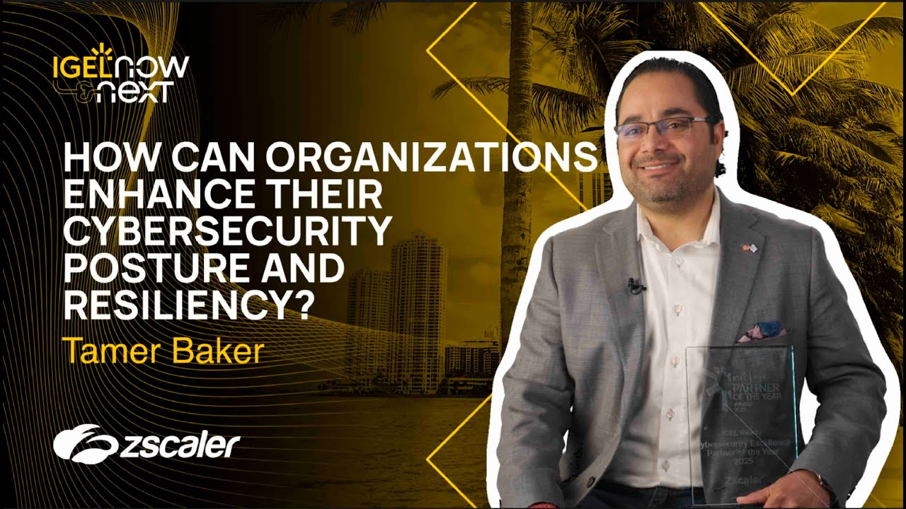 Zscaler’s Tamer Baker on the Power of Partnership | Now & Next with IGEL