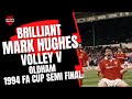 Brilliant Mark Hughes Volley v Oldham 1994 FA Cup Sem-Final