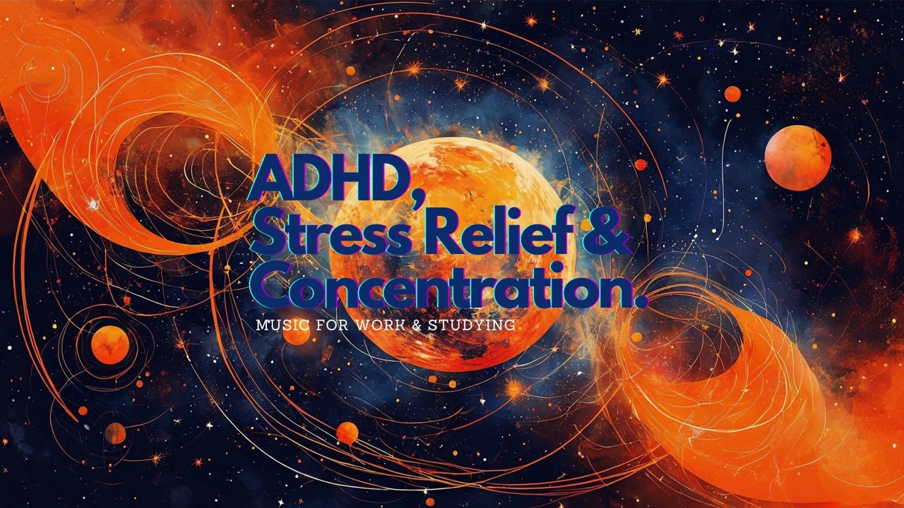 ADHD Stress Relief & Concentration: Deep Focus Music for Work & Studying for ADHD