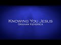 Knowing You Jesus - Graham Kendrick
