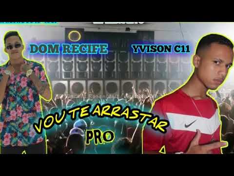 MC YVISON C11 E MC DOM DO RECIFE FEAT MC GW   VOU TE ARRASTAR PRO BECO