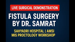 Live surgical demonstration of fistula by Dr Samrat  at Sahyadri Hospital  AMASI MIS PROCTOLOGY 2025