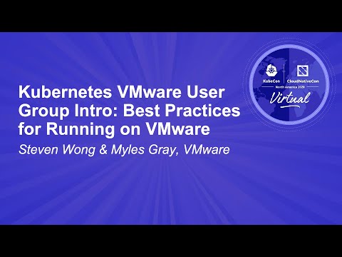 Kubernetes VMware User Group Intro: Best Practices for Running on VMware - Steven Wong & Myles Gray