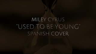 Used To Be Young - Miley Cyrus (Spanish Male Cover