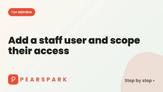 How to add a staff user and scope their access | Pearspark how-to