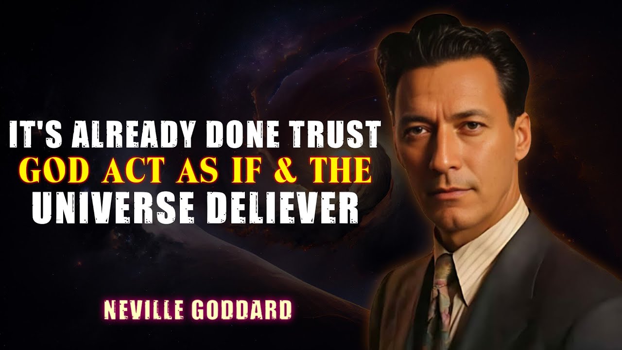 IT'S ALREADY DONE TRUST GOD ACT AS IF & THE UNIVERSE DELIEVER - NEVILLE GODDARD