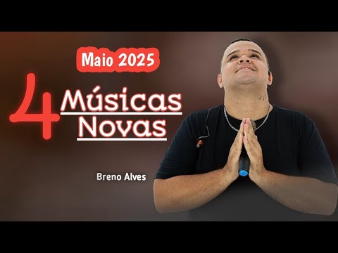 BRENO ALVES REPERTÓRIO NOVO MAIO 2025 PISEIRO PRA PAREDÃO 4 MÚSICAS NOVAS