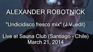Alexander Robotnick - Undicidisco (JV edit) - Live in Santiago