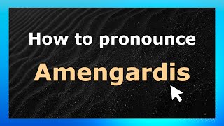 How to pronounce Amengardis