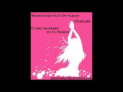 Neomaster Dj's feat Dr Alban It's my life (Come on mixx by Dj Rom's)