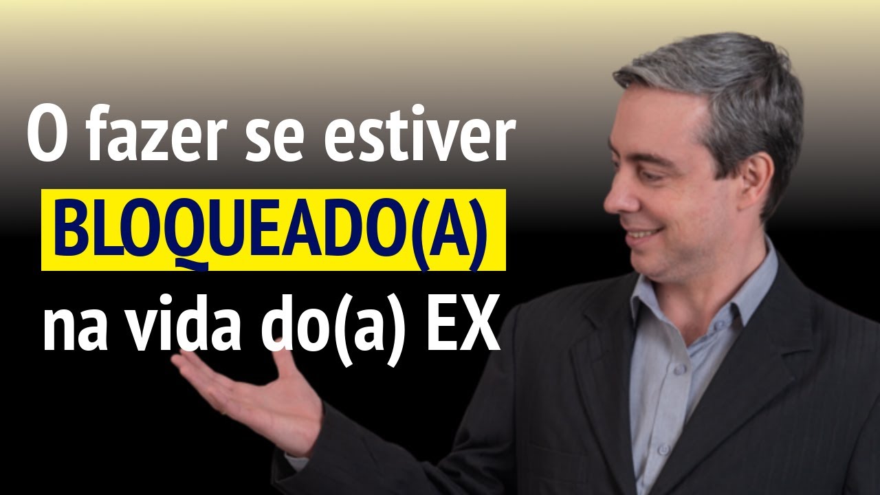 O que fazer quando se está bloqueado(a) na vida do(a) EX
