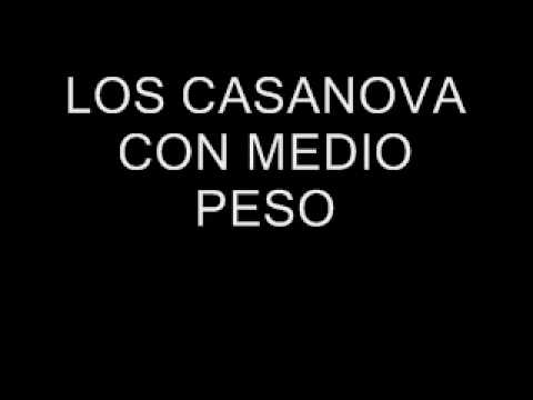 LOS CASANOVA CON MEDIO PESO.wmv