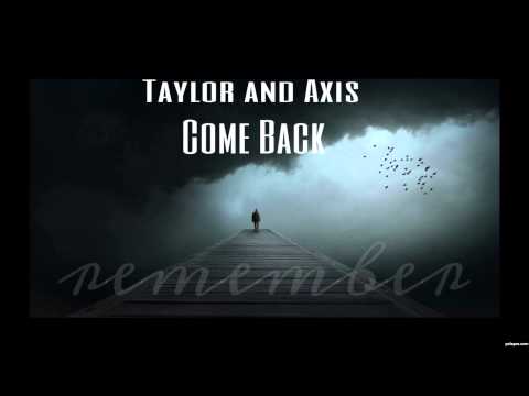 TAYLOR and AXIS - COME BACK - REMEMBER