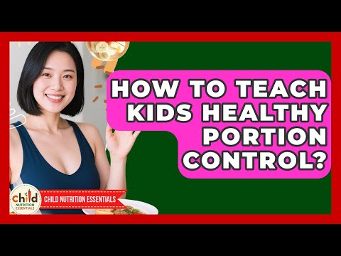 How To Teach Kids Healthy Portion Control? - Child Nutrition Essentials