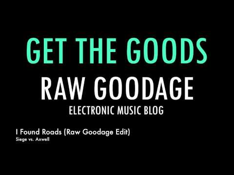 Siege vs. Axwell - I Found Roads (Raw Goodage Edit)