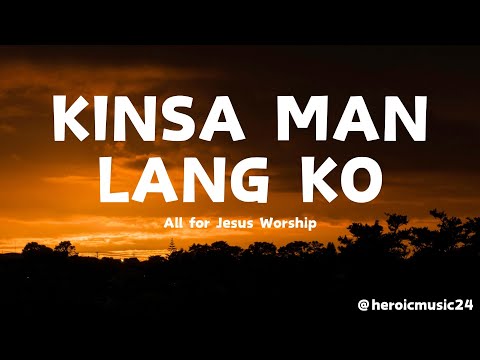 All for Jesus Worship - KINSA MAN LANG KO