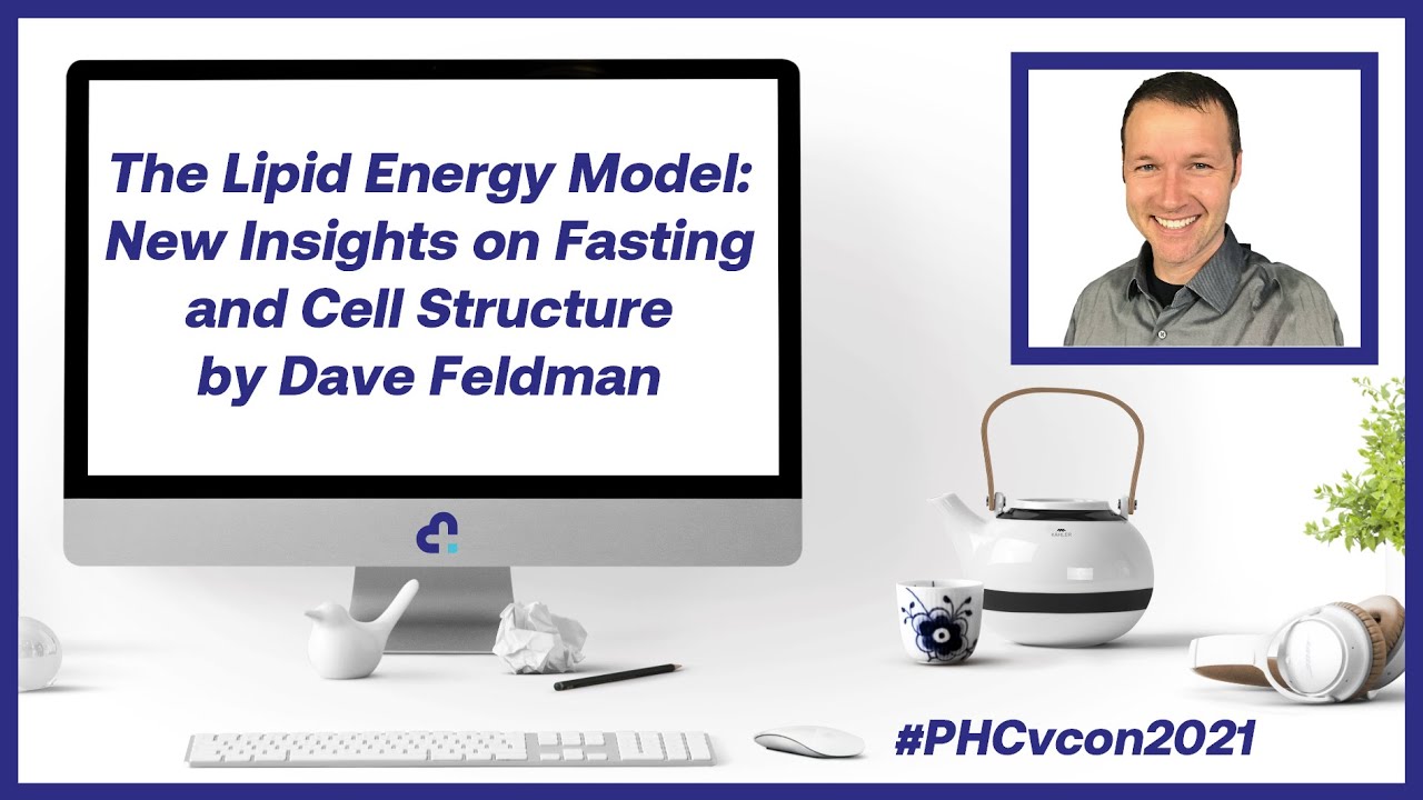 The Lipid Energy Model: New Insights on Fasting and Cell Structure by Dave Feldman | #PHCvcon2021