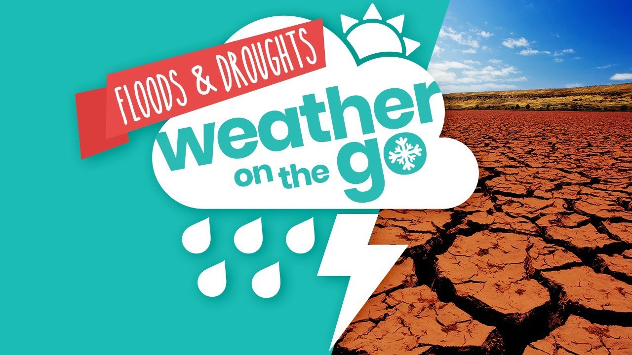 Weather On The Go Ep 3: Floods and Droughts