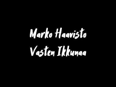 Marko Haavisto - Vasten Ikkunaa