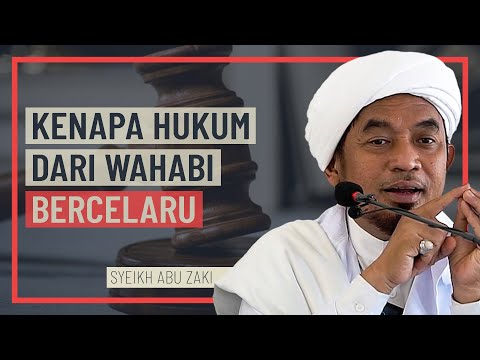 Syeikh Abu Zaki - Kenapa Hukum Dari Wahabi Bercelaru