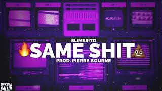 Slimesito - Same Shit (Prod. Pierre Bourne)