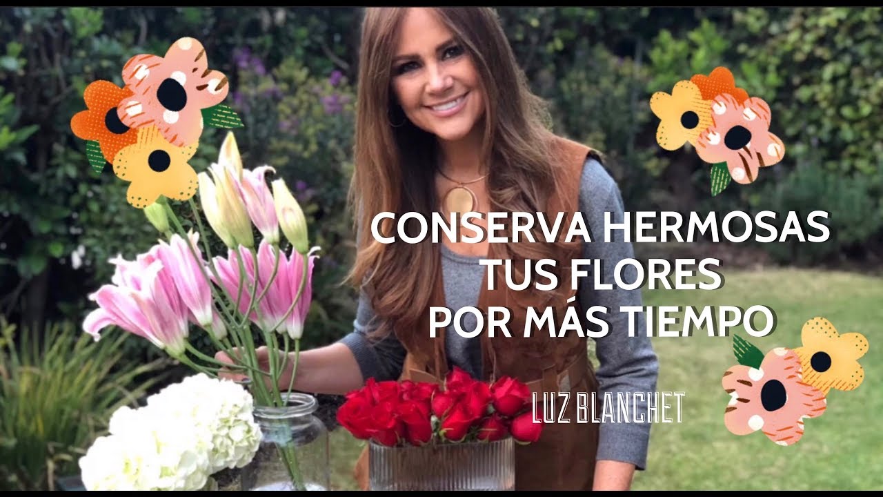 KEEP YOUR FLOWERS BEAUTIFUL FOR LONGER IN YOUR FLORAL ARRANGEMENTS / LUZ BLANCHET