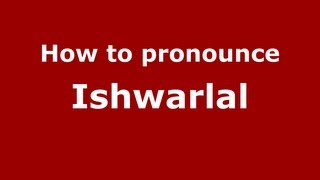 How to pronounce Ishwarlal