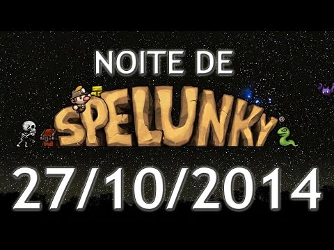 Noite de Spelunky (27/10/2014) - Informativo sobre Spelunky (ler descrição)