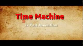 Time Machine  - Six Part Invention